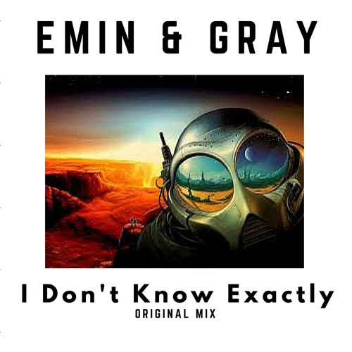 Emin & Gray - I Don't Know Exactly (Original Mix)