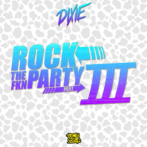 Dixie - ROCK THE FKN PARTY III (Summer 2016 Mix) **FREE DOWNLOAD**