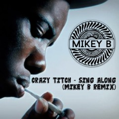 Crazy Titch - Sing Along (Mikey B Remix)