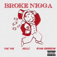 Yae Yae - Broke Nigga Ft. Kellz, Ryan Derreon (Prod. Young Wolve)