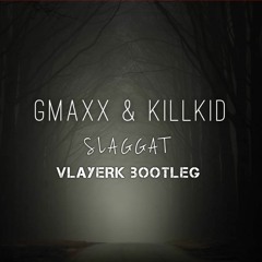 GMAXX & Killkid - Slaggat (Vlayerk Bootleg) **PLAYED BY ROYAL BROTHERS**
