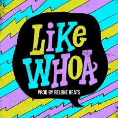 Like Whoa - Lazie Locz Prod By Relone Beats
