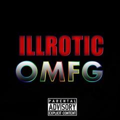Illrotic - O.M.F.G (FREE DOWNLOAD ) PROD. BY STARBEATS