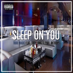 Sleep On You Feat. Tory Lanez & Paul Anthony (Prod. By Vinay) Explicit