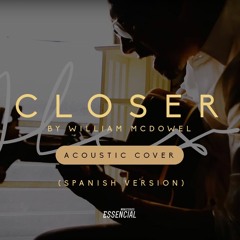 Closer by William McDowell- (spanish version by Alex Perez)