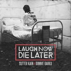 Sutter Kain & Donnie Darko - Laugh Now Die Later (2015)