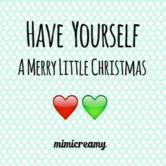 Have Yourself A Merry Little Christmas by Mimicreamy