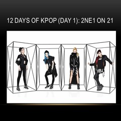 12 Days of KPop (Day 1): 2NE1 on 21