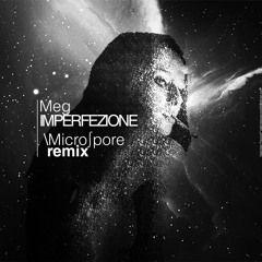 Meg - Imperfezione (Microspore Remix)