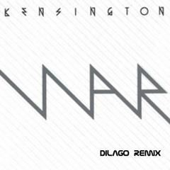 Kensington - War (Dilago Remix)