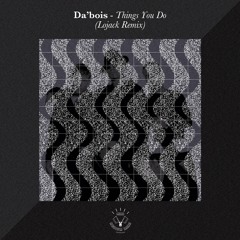 Da'bois - Things You Do (LOJACK Remix)
