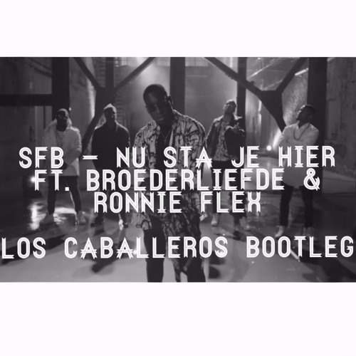 SFB - Nu Sta Je Hier ft Broederliefde & Ronnie Flex (LOS CABALLEROS AFRO HOUSE BOOTLEG)