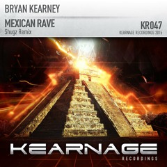 Bryan Kearney - Mexican Rave (Shugz Remix) (KEARNAGE 001, RTE 2Fm)