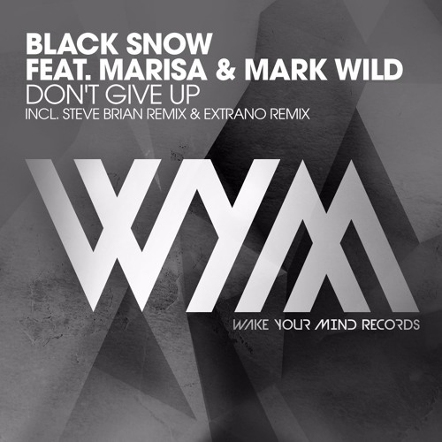 Black Snow feat. Marisa & Mark Wild - Don’t Give Up (Steve Brian Remix) (WYM Radio 088 RIP)