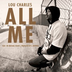 Lou CharLe$ - All Me (Feat. Sir Michael Rocks) [Prod. J.Rhodes]