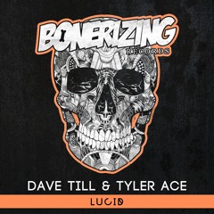 Dave Till & Tyler Ace - Lucid [Bonerizing Records] Out Now!