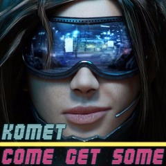 Komet - Come Get Some