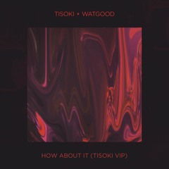 Tisoki X Watgood - How About It (Tisoki VIP)