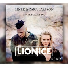 Zara Larsson Ft. MNEK - Never Forget You (The Lionice Remix)[Radio Edit]