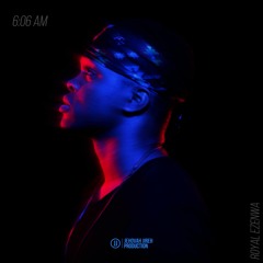 Royal Ezenwa - 6:06 am.
