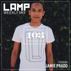 LAMP Weekly Mix #103 feat. Jamie Prado (Back 2 Basics, Straight 2 The Point)