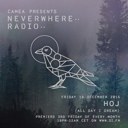 Camea Presents Neverwhere Radio 009 Feat. Hoj (All Day I Dream) + Camea live DJ Set