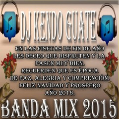 BANDA MIX PARA DESPEDIR EL AÑO 2015 - DJ KENDO GUATE