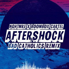NGHTMRE X Boombox Cartel - Aftershock (Bad Catholics Remix)