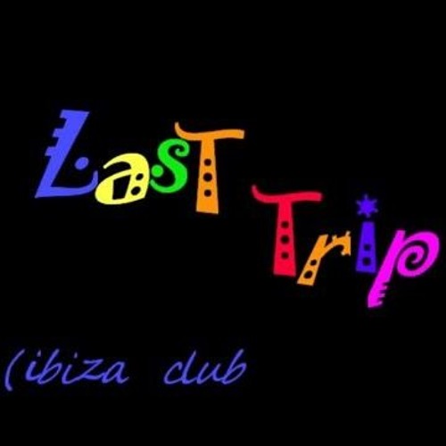 LasT Trip (ibiza clubs mix)