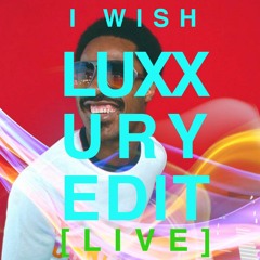 I WISH (LUXXURY [Live In Manchester, 2015] EDIT)