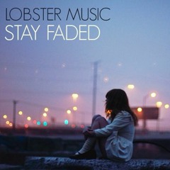 LOBSTER MUSIC - Stay Faded