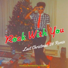 George/Michael/Janet - Rock With You (Last Christmas '84 Remix)  @InitialTalk