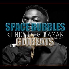 KENDRICK LAMAR TYPE BEAT - SPACE BUBBLES (PROD GLOBEATS)
