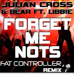 Forget Me Nots - Julian Cross & BEAR ft. Libbie - Fat Controller Remix