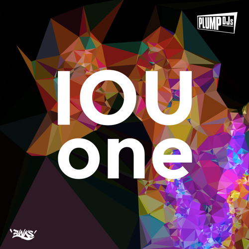 Plump Djs - IOU One (OUT NOW)