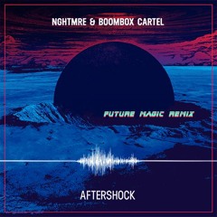 NGHTMRE & Boombox Cartel - "Aftershock" (FUTURE MAGIC Remix)