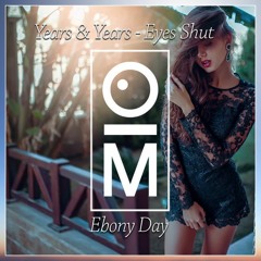 Years & Years x Ebony Day - Eyes Shut (OutaMatic Remix)