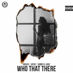 Who That There ft. JHYVE & Sunny D. Light