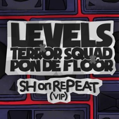 Levels X Terror Squad X Pon De Floor (SHonRepeat VIP)