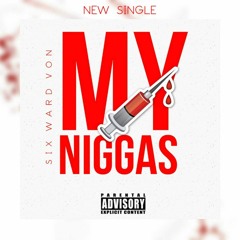 Six Ward Von - My Niggas