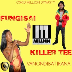 Fungisai ft Killer Tee - Vanondibatirana (Oskid Million Dynasty)