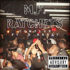 Compl3x - MF Ratchets At? Ft. K-Neezy