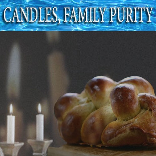Challah, Shabbat Candles And Family Purity - What The Zohar And Kabbalah Teach About It
