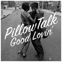 PillowTalk - Good Lovin'