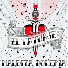 El Tatuaje - Maldita Bohemia