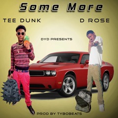 Some Mo- Tee Dunk, Ft. D. Rose (Prod By TyboBeats)