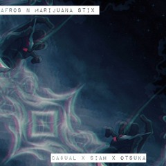 S.iah + Ca$ual - Afro's & Marijuana stix (OTSUKA)