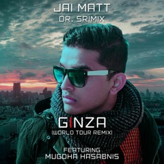 Ginza [World Tour Remix] - Jai Matt & Dr. Srimix (ft. Mugdha Hasabnis)