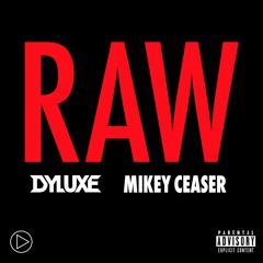 DYLUXE - RAW FT. MIKEY CEASER