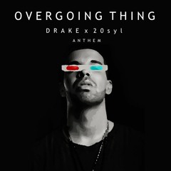 Overgoing Thing // Drake x 20syl